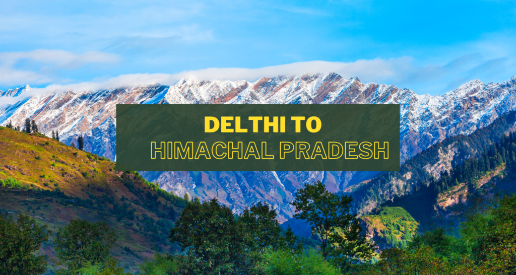 Cab service from Delhi to Himachal Pradesh , cab service in Delhi , Car booking in Delhi